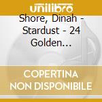 Shore, Dinah - Stardust - 24 Golden Standards cd musicale di Shore, Dinah