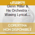 Glenn Miller & His Orchestra - Waxing Lyrical About Johnny Mercer cd musicale di Miller, Glenn & His Orchestra