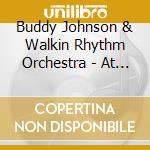 Buddy Johnson & Walkin Rhythm Orchestra - At The Savoy Ballroom 1945 cd musicale di Buddy Johnson & Walkin Rhythm Orchestra