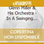 Glenn Miller & His Orchestra - In A Swinging Mood cd musicale di Miller, Glenn And His Orchestra