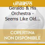 Geraldo & His Orchestra - Seems Like Old Times cd musicale di Geraldo And His Orchestra