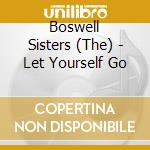 Boswell Sisters (The) - Let Yourself Go cd musicale di Boswell Sisters, The