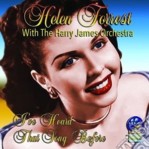 Helen Forrest With The Harry James Orchestra - I'Ve Heard That Song Before cd musicale di Forrest, Helen With The Harry James Orchestra