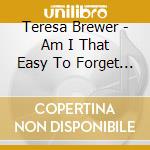 Teresa Brewer - Am I That Easy To Forget ? cd