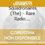 Squadronaires (The) - Rare Radio Transcripts For Forces Radio cd musicale di Squadronaires, The