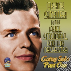 Frank Sinatra With Axel Stordahl & His Orchestra - Going Solo (Part One) cd musicale di Frank Sinatra With Axel Stordahl & His Orchestra