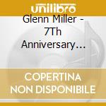 Glenn Miller - 7Th Anniversary Tribute cd musicale di Glenn Miller