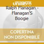 Ralph Flanagan - Flanagan'S Boogie cd musicale di Ralph Flanagan