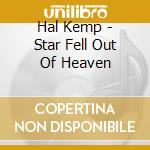 Hal Kemp - Star Fell Out Of Heaven cd musicale di Hal Kemp