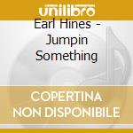 Earl Hines - Jumpin Something cd musicale di Earl Hines