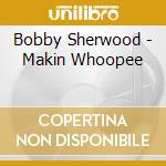 Bobby Sherwood - Makin Whoopee cd