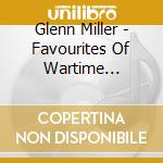 Glenn Miller - Favourites Of Wartime Britain cd