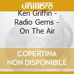 Ken Griffin - Radio Gems - On The Air cd