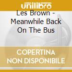 Les Brown - Meanwhile Back On The Bus cd