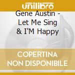 Gene Austin - Let Me Sing & I'M Happy cd