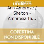 Ann Ambrose / Shelton - Ambrosia In Wartime 1942-45 cd musicale