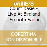 Count Basie - Live At Birdland - Smooth Sailing cd musicale