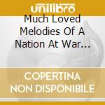 Much Loved Melodies Of A Nation At War / Various cd
