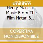 Henry Mancini - Music From The Film Hatari & Other Favourites cd musicale