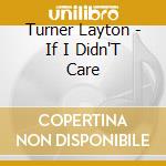 Turner Layton - If I Didn'T Care cd musicale