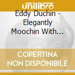 Eddy Duchin - Elegantly Moochin With Duchin cd musicale