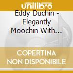 Eddy Duchin - Elegantly Moochin With Duchin cd