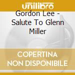 Gordon Lee - Salute To Glenn Miller cd