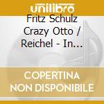 Fritz Schulz Crazy Otto / Reichel - In The Land Of Make Belief cd musicale