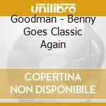 Goodman - Benny Goes Classic Again cd musicale
