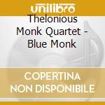 Thelonious Monk Quartet - Blue Monk cd musicale