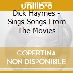 Dick Haymes - Sings Songs From The Movies cd musicale
