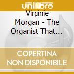 Virginie Morgan - The Organist That Never Was cd musicale