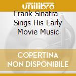 Frank Sinatra - Sings His Early Movie Music cd