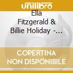 Ella Fitzgerald & Billie Holiday - Nice Work If You Can Get It cd