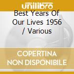 Best Years Of Our Lives 1956 / Various cd