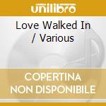 Love Walked In / Various cd musicale