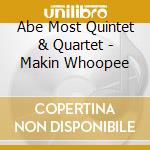 Abe Most Quintet & Quartet - Makin Whoopee cd musicale