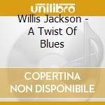 Willis Jackson - A Twist Of Blues cd