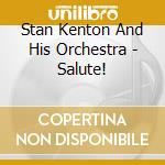 Stan Kenton And His Orchestra - Salute! cd musicale