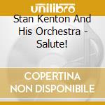 Stan Kenton And His Orchestra - Salute! cd