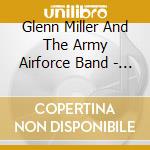 Glenn Miller And The Army Airforce Band - Gold And Silver Serenade cd