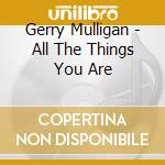 Gerry Mulligan - All The Things You Are cd