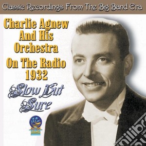 Charlie Agnew - Slow But Sure On The Radio 1932 cd musicale di Agnew, Charlie