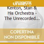 Kenton, Stan & His Orchestra - The Unrecorded Stan Kenton (2 Cd) cd