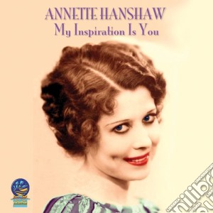 Annette Hanshaw - My Inspiration Is You cd musicale di Hanshaw, Annette