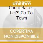 Count Basie - Let'S Go To Town cd musicale di Count Basie