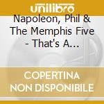 Napoleon, Phil & The Memphis Five - That's A Plenty cd musicale di Napoleon, Phil & The Memphis Five
