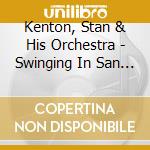 Kenton, Stan & His Orchestra - Swinging In San Francisco 1956 cd musicale di Kenton, Stan & His Orchestra