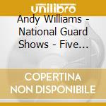 Andy Williams - National Guard Shows - Five Thru Eight cd musicale di Andy Williams