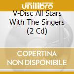 V-Disc All Stars With The Singers (2 Cd) cd